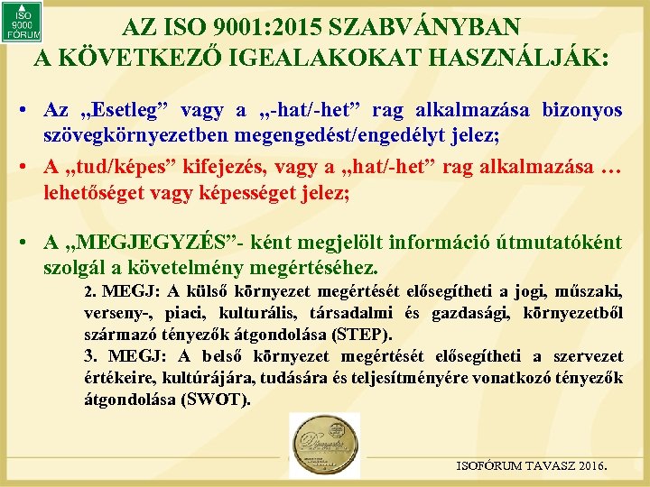 AZ ISO 9001: 2015 SZABVÁNYBAN A KÖVETKEZŐ IGEALAKOKAT HASZNÁLJÁK: • Az „Esetleg” vagy a