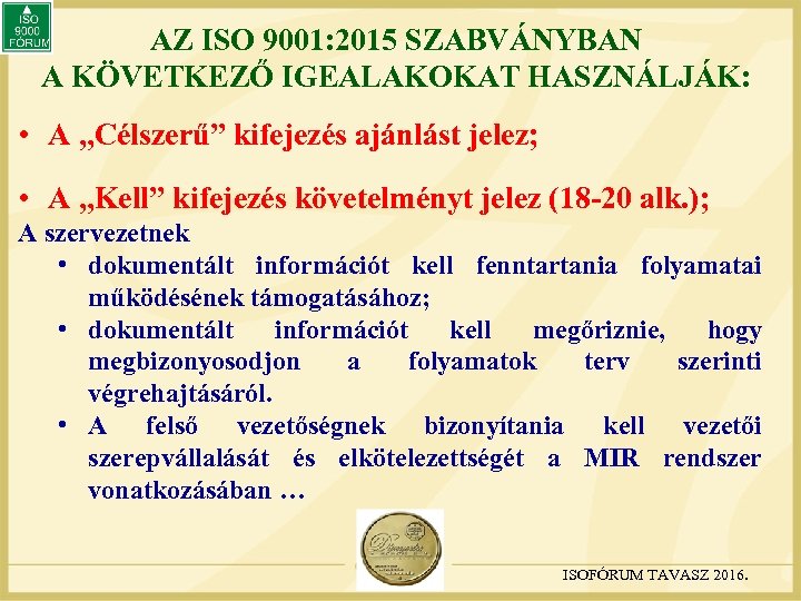 AZ ISO 9001: 2015 SZABVÁNYBAN A KÖVETKEZŐ IGEALAKOKAT HASZNÁLJÁK: • A „Célszerű” kifejezés ajánlást