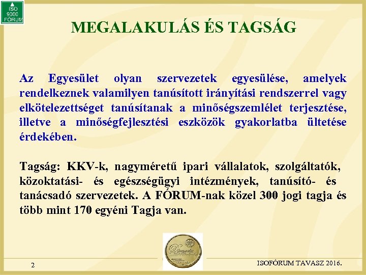 MEGALAKULÁS ÉS TAGSÁG Az Egyesület olyan szervezetek egyesülése, amelyek rendelkeznek valamilyen tanúsított irányítási rendszerrel