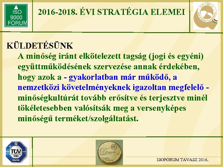 2016 -2018. ÉVI STRATÉGIA ELEMEI KÜLDETÉSÜNK A minőség iránt elkötelezett tagság (jogi és egyéni)