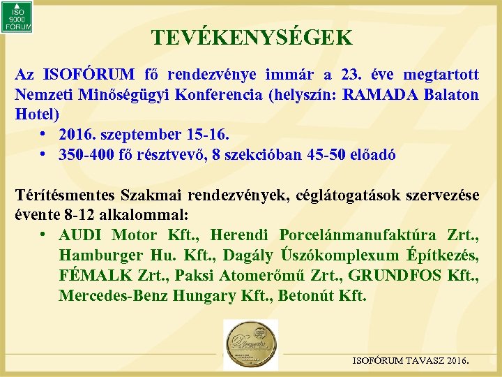 TEVÉKENYSÉGEK Az ISOFÓRUM fő rendezvénye immár a 23. éve megtartott Nemzeti Minőségügyi Konferencia (helyszín: