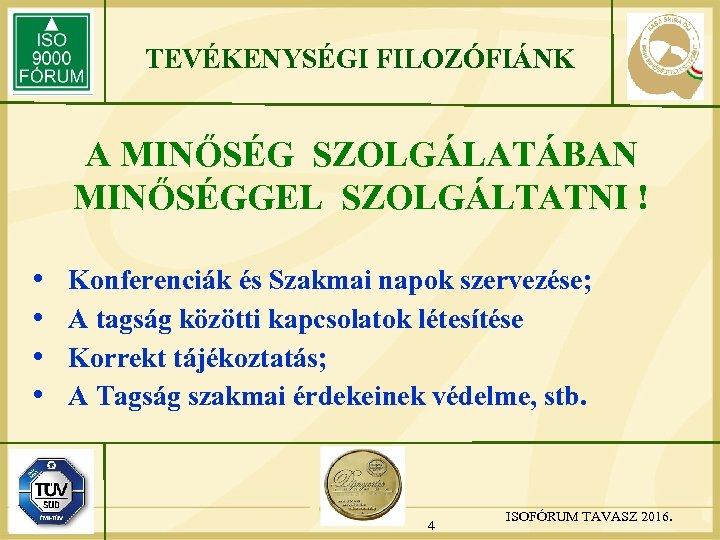 TEVÉKENYSÉGI FILOZÓFIÁNK A MINŐSÉG SZOLGÁLATÁBAN MINŐSÉGGEL SZOLGÁLTATNI ! • • Konferenciák és Szakmai napok