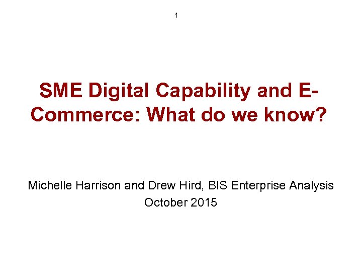 1 SME Digital Capability and ECommerce: What do we know? Michelle Harrison and Drew