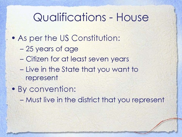 Qualifications - House • As per the US Constitution: – 25 years of age