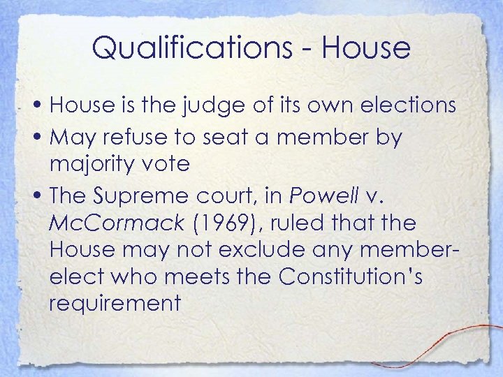 Qualifications - House • House is the judge of its own elections • May