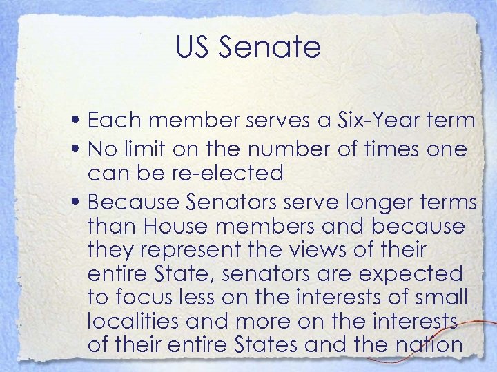 US Senate • Each member serves a Six-Year term • No limit on the