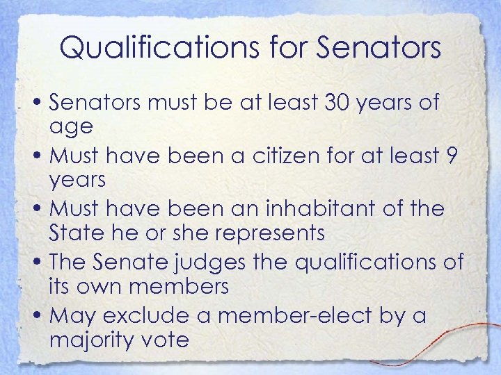 Qualifications for Senators • Senators must be at least 30 years of age •