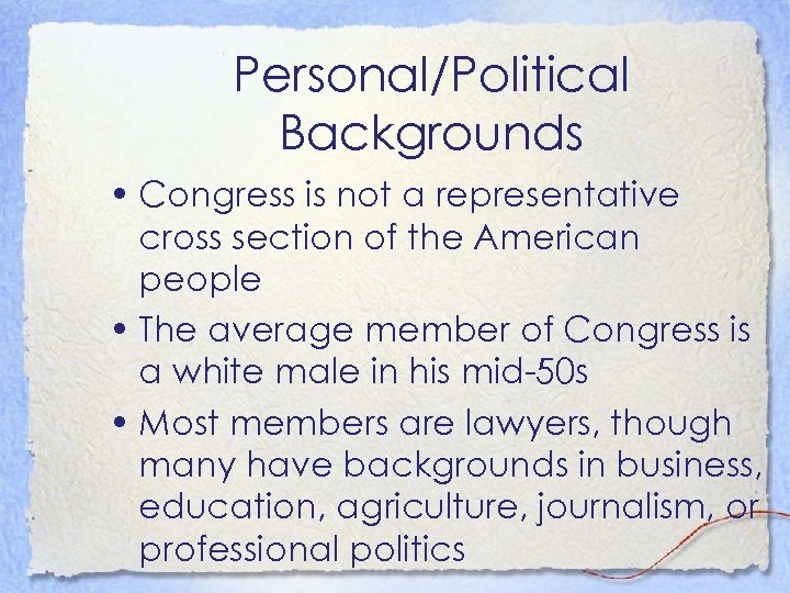 Personal/Political Backgrounds • Congress is not a representative cross section of the American people