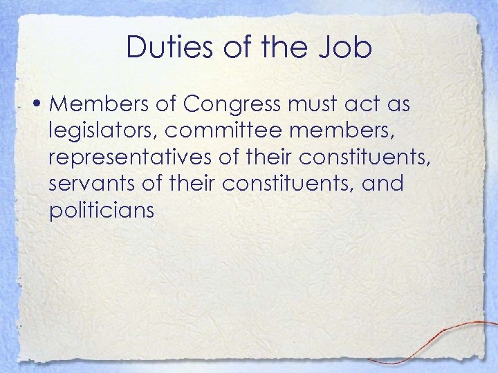 Duties of the Job • Members of Congress must act as legislators, committee members,