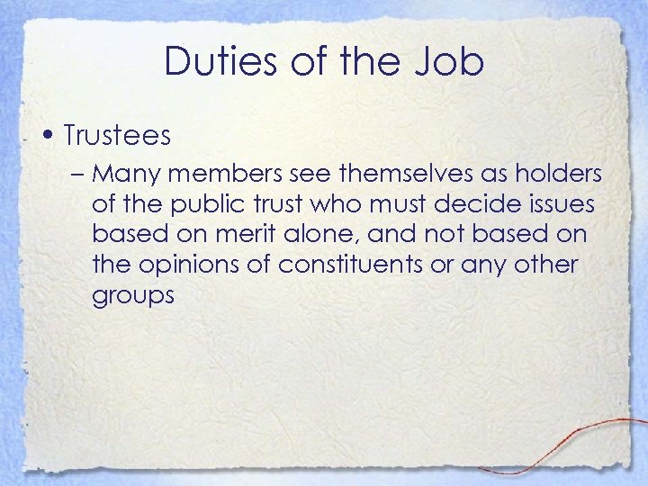 Duties of the Job • Trustees – Many members see themselves as holders of