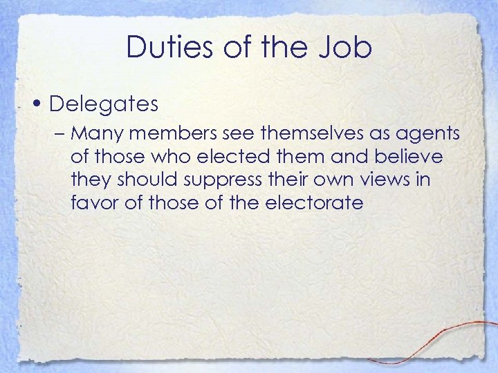 Duties of the Job • Delegates – Many members see themselves as agents of