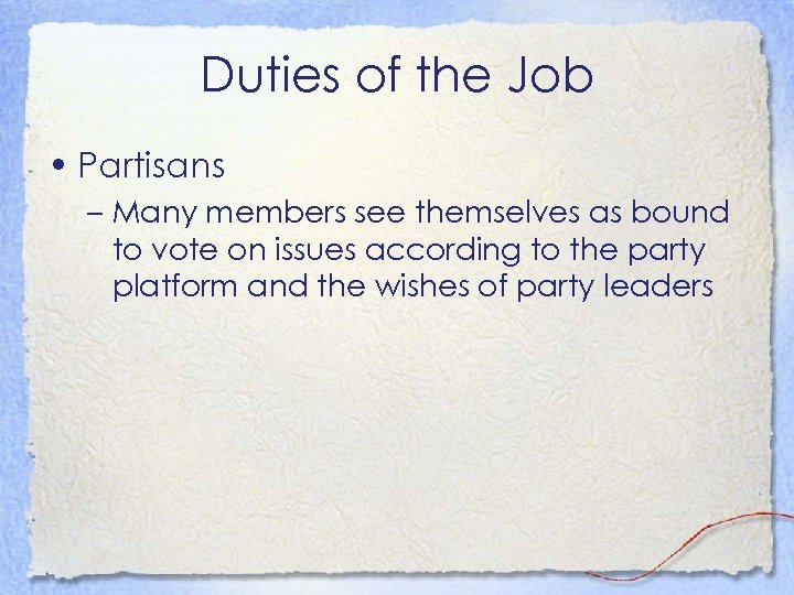 Duties of the Job • Partisans – Many members see themselves as bound to