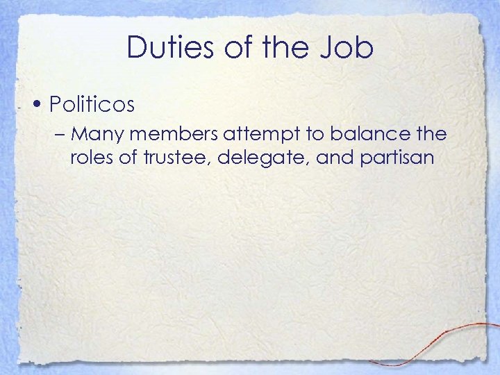 Duties of the Job • Politicos – Many members attempt to balance the roles