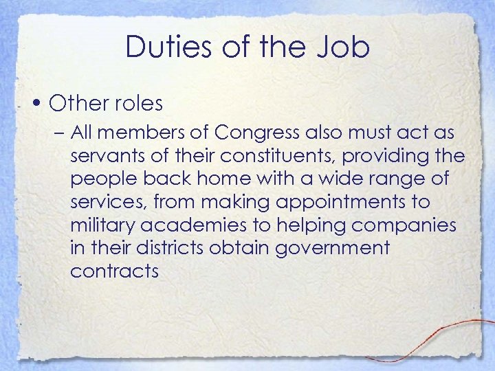 Duties of the Job • Other roles – All members of Congress also must