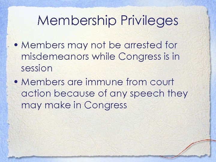 Membership Privileges • Members may not be arrested for misdemeanors while Congress is in