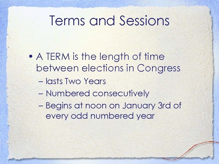 Terms and Sessions • A TERM is the length of time between elections in