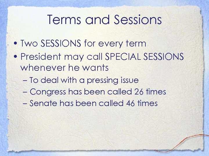Terms and Sessions • Two SESSIONS for every term • President may call SPECIAL