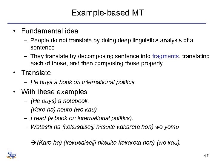 Example-based MT • Fundamental idea – People do not translate by doing deep linguistics