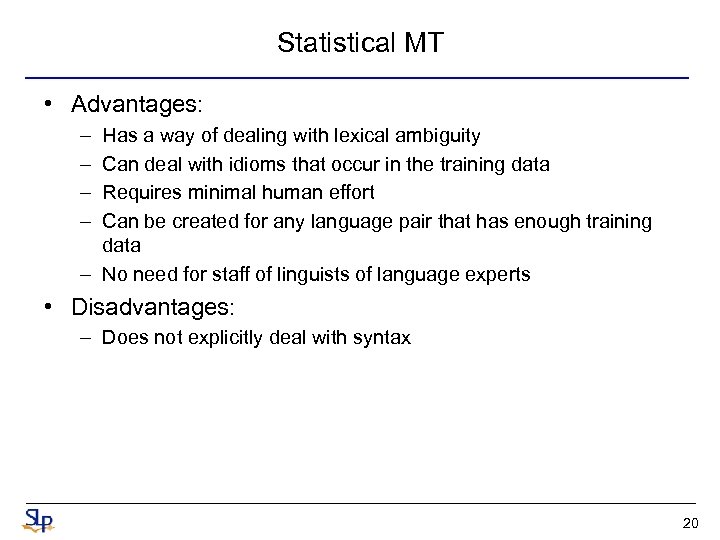 Statistical MT • Advantages: – – Has a way of dealing with lexical ambiguity