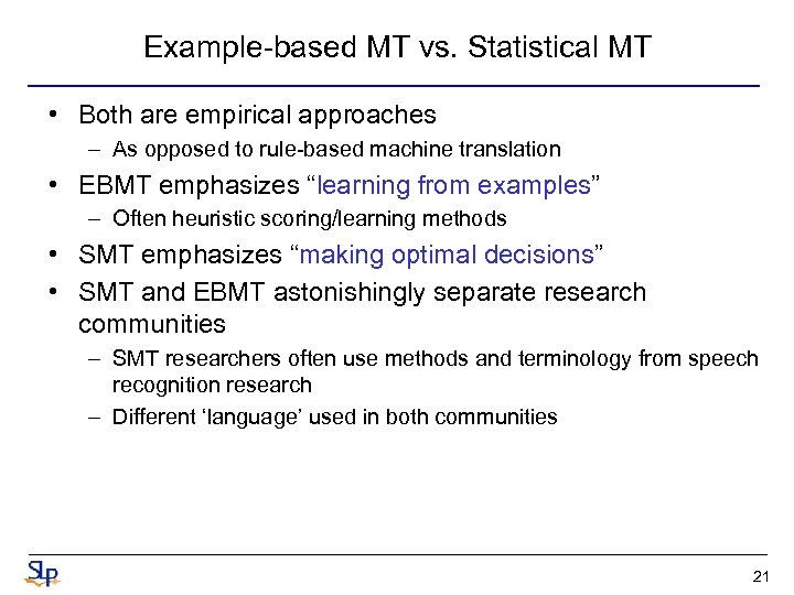 Example-based MT vs. Statistical MT • Both are empirical approaches – As opposed to