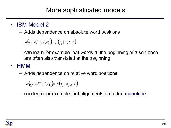 More sophisticated models • IBM Model 2 – Adds dependence on absolute word positions