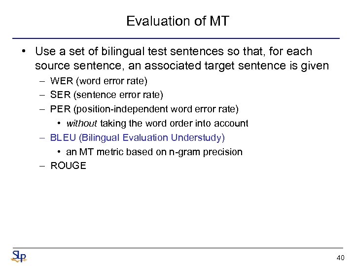 Evaluation of MT • Use a set of bilingual test sentences so that, for