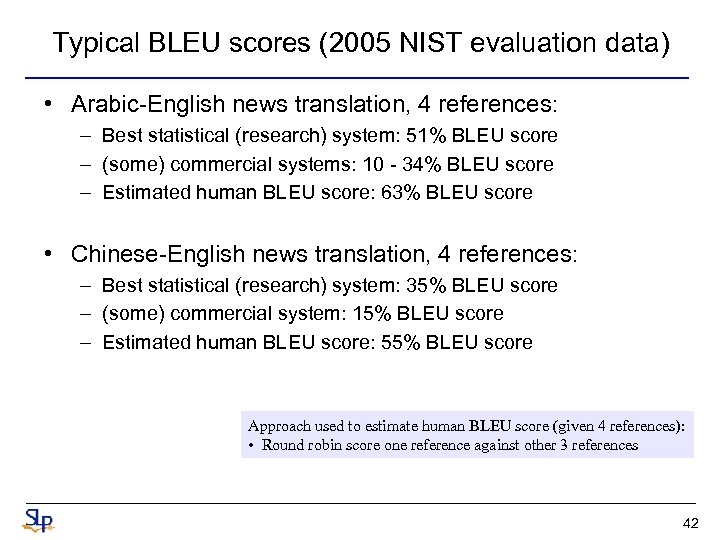 Typical BLEU scores (2005 NIST evaluation data) • Arabic-English news translation, 4 references: –