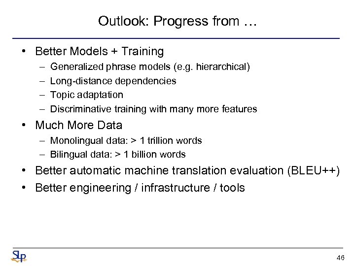 Outlook: Progress from … • Better Models + Training – – Generalized phrase models