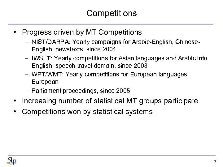 Competitions • Progress driven by MT Competitions – NIST/DARPA: Yearly campaigns for Arabic-English, Chinese.