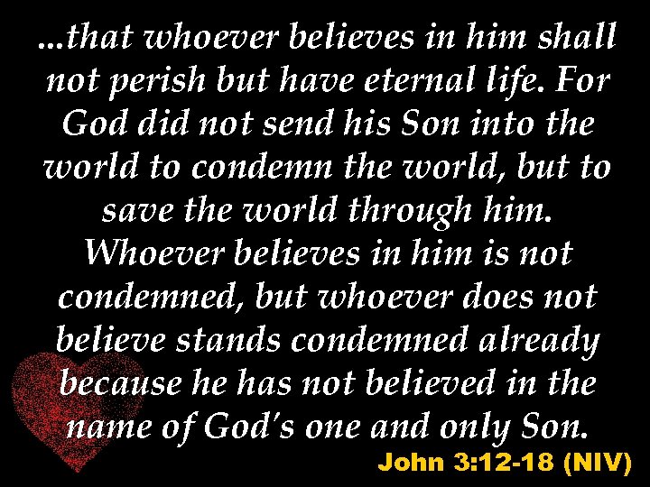 . . . that whoever believes in him shall not perish but have eternal