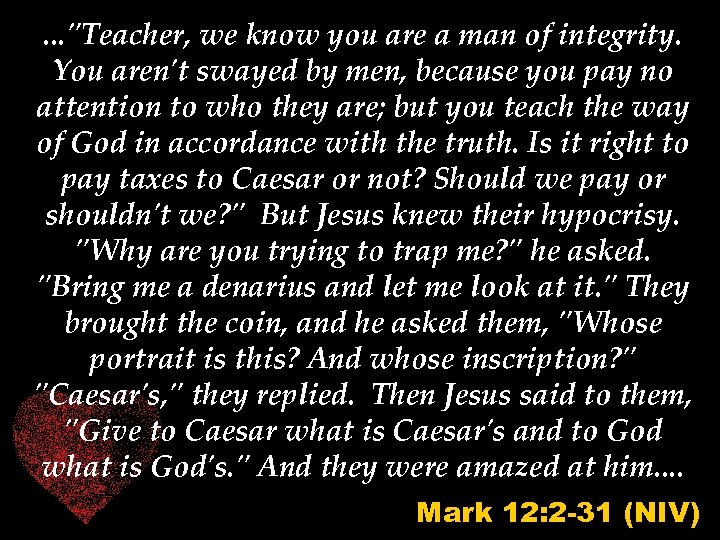 . . . "Teacher, we know you are a man of integrity. You aren't