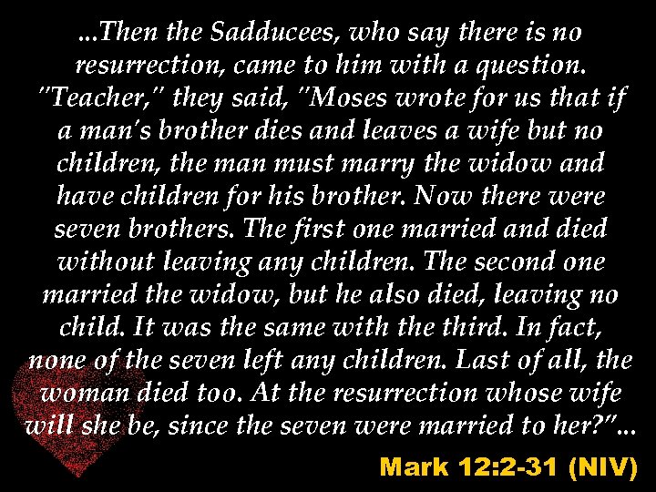. . . Then the Sadducees, who say there is no resurrection, came to