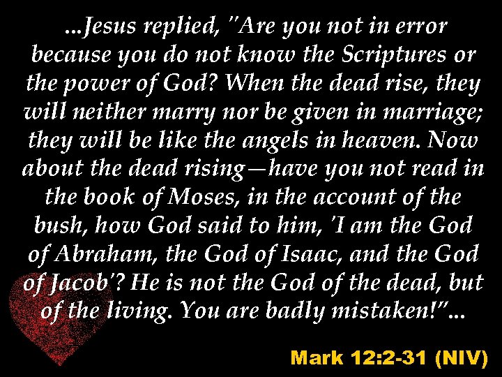 . . . Jesus replied, "Are you not in error because you do not