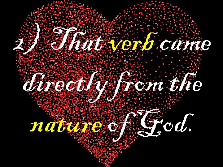 2) That verb came directly from the nature of God. 