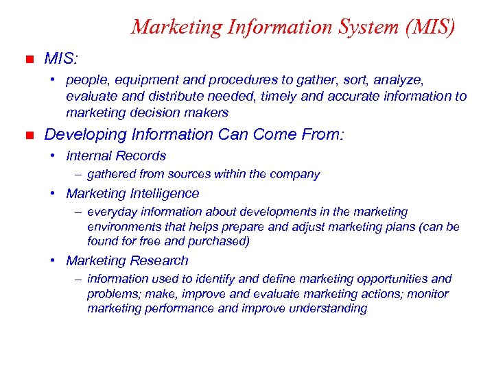 Marketing Information System (MIS) n MIS: • people, equipment and procedures to gather, sort,
