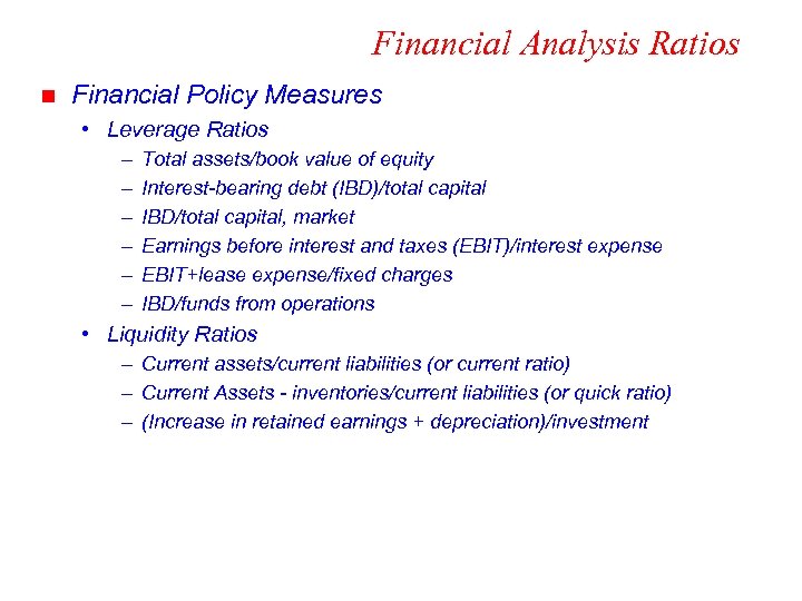 Financial Analysis Ratios n Financial Policy Measures • Leverage Ratios – – – Total
