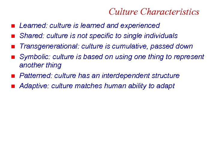 Culture Characteristics n n n Learned: culture is learned and experienced Shared: culture is