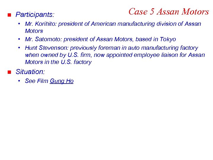 n Participants: Case 5 Assan Motors • Mr. Korihito: president of American manufacturing division
