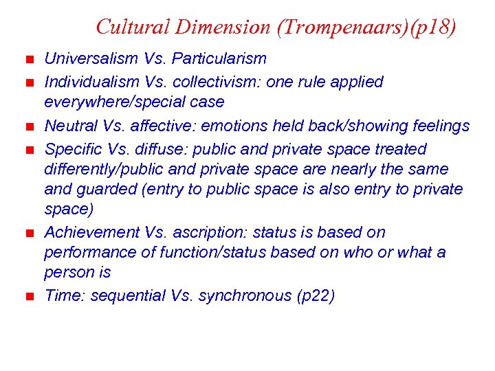 Cultural Dimension (Trompenaars)(p 18) n n n Universalism Vs. Particularism Individualism Vs. collectivism: one