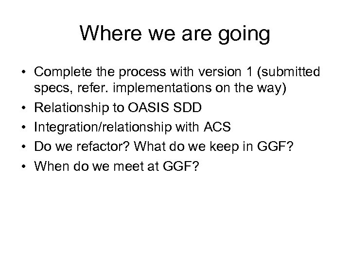 Where we are going • Complete the process with version 1 (submitted specs, refer.