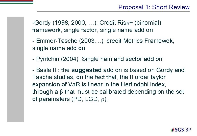 Proposal 1: Short Review -Gordy (1998, 2000, …): Credit Risk+ (binomial) framework, single factor,