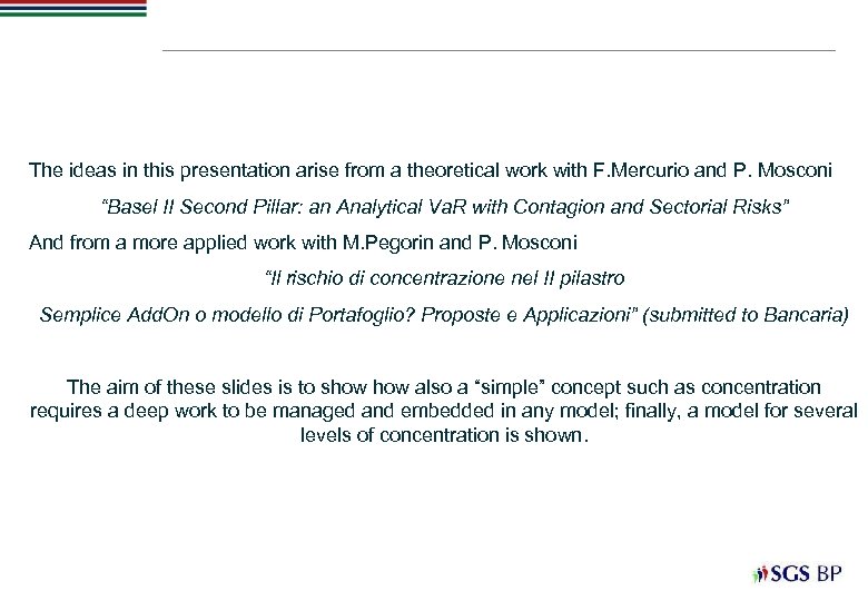 The ideas in this presentation arise from a theoretical work with F. Mercurio and