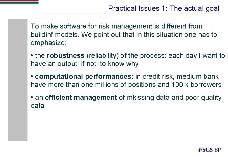 Practical Issues 1: The actual goal To make software for risk management is different