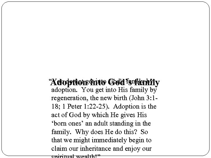 “You do not get into God’s family Adoption into God's family by adoption. You