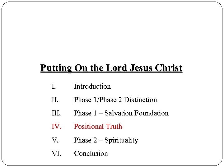 Putting On the Lord Jesus Christ I. Introduction II. Phase 1/Phase 2 Distinction III.