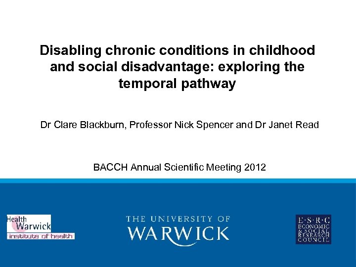 Disabling chronic conditions in childhood and social disadvantage: exploring the temporal pathway Dr Clare