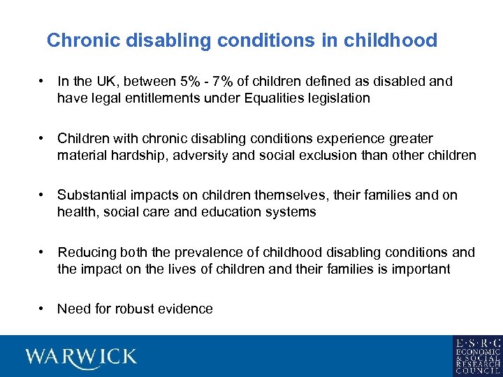 Chronic disabling conditions in childhood • In the UK, between 5% - 7% of