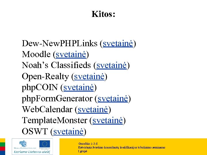 Kitos: Dew-New. PHPLinks (svetainė) Moodle (svetainė) Noah’s Classifieds (svetainė) Open-Realty (svetainė) php. COIN (svetainė)