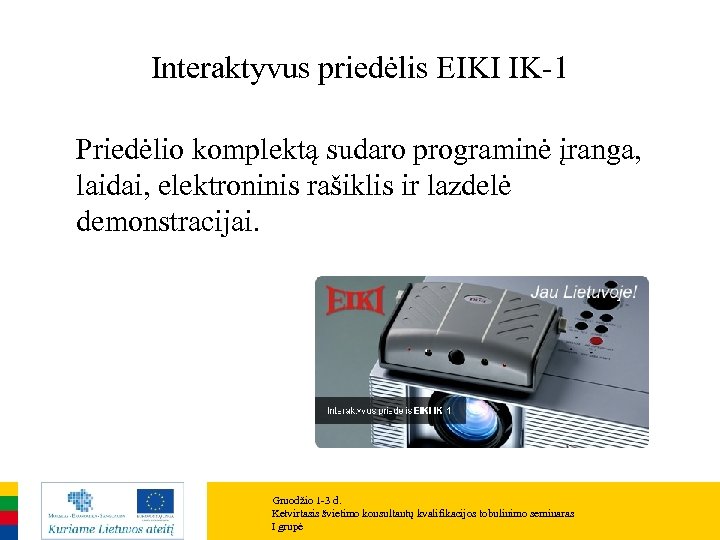 Interaktyvus priedėlis EIKI IK-1 Priedėlio komplektą sudaro programinė įranga, laidai, elektroninis rašiklis ir lazdelė