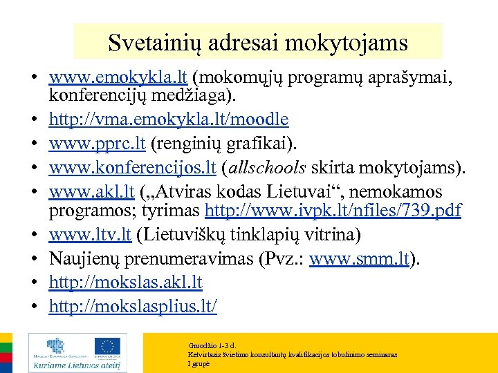 Svetainių adresai mokytojams • www. emokykla. lt (mokomųjų programų aprašymai, konferencijų medžiaga). • http: